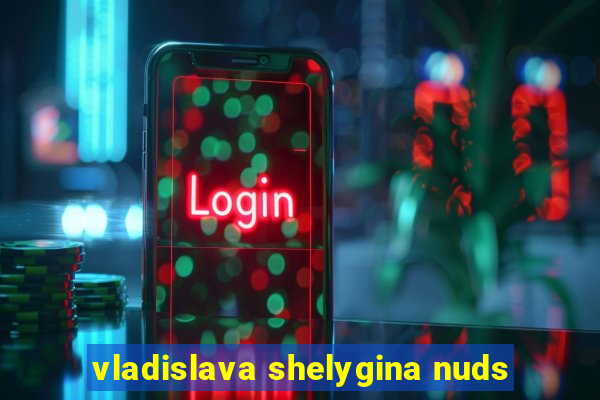 vladislava shelygina nuds